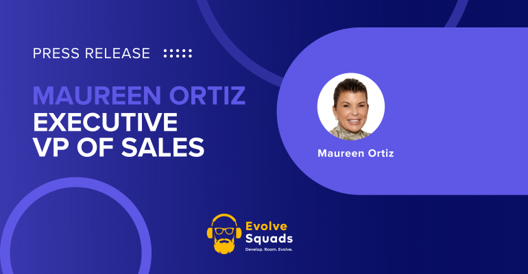 EVOLVE SQUADS APPOINTS MAUREEN ORTIZ AS EXECUTIVE VICE PRESIDENT OF SALES